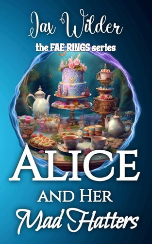 Alice and Her Mad Hatters A Short Bisexual Reverse Harem Romance, Alice in Wonderland, Portal Fantasy Romance