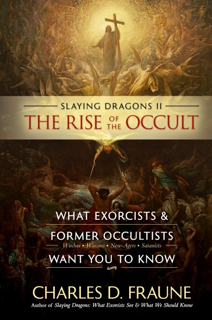 Slaying Dragons II - The Rise of the Occult: What Exorcists & Former Occultists Want You To Know