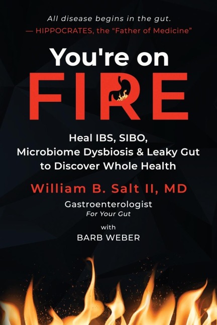 Youre on FIRE: Heal IBS, SIBO, Microbiome Dysbiosis & Leaky Gut to Discover Whole Health