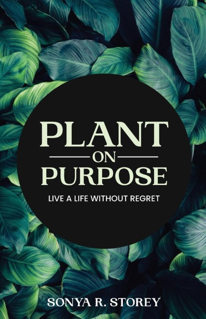 Plant on Purpose: Live a Life Without Regrets