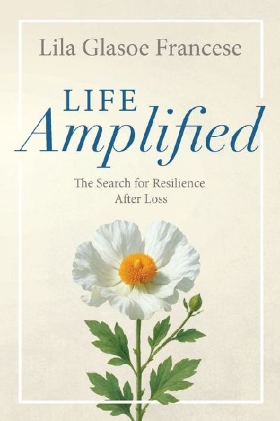 Life Amplified: The Search for Resilience After Loss