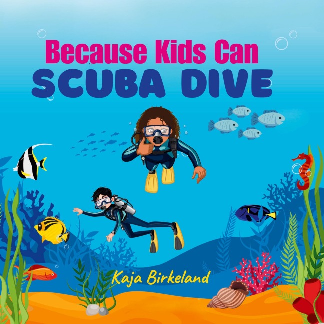 Because Kids Can Scuba Dive: Building confidence in kids trying new things book