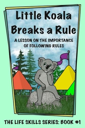 Little Koala Breaks a Rule A Lesson on the Importance of Following Rules