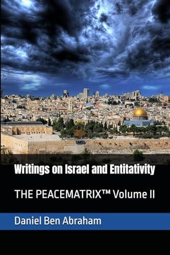 Writings on Israel and Entitativity THE PEACEMATRIX(TM) Volume II