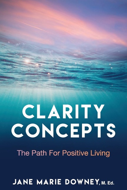 Clarity Concepts: The Path for Positive Living