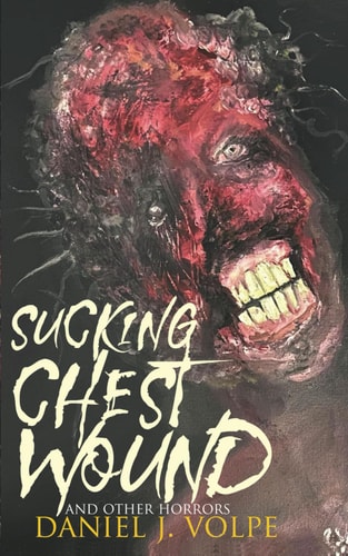 Sucking Chest Wound And Other Horrors