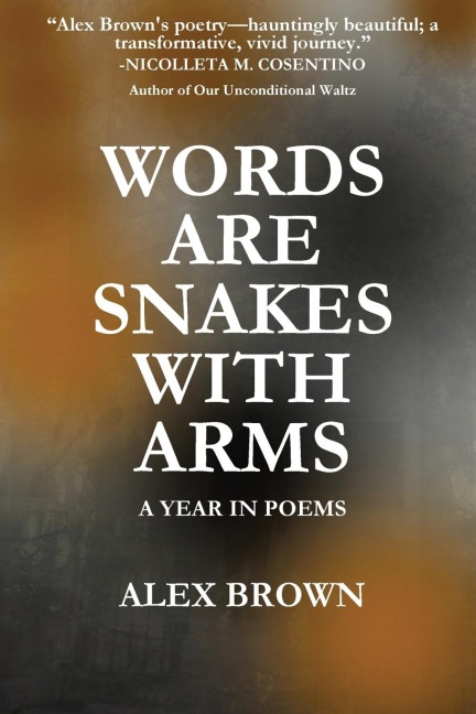 Words Are Snakes With Arms: A Year in Poems