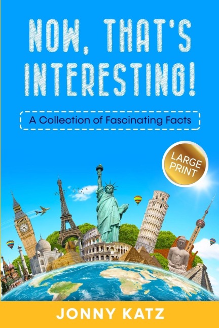 Now, Thats Interesting: A Collection of Fascinating Facts