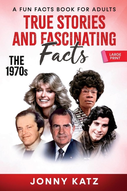 True Stories and Fascinating Facts  About the 1970s: A Fun Facts Book
