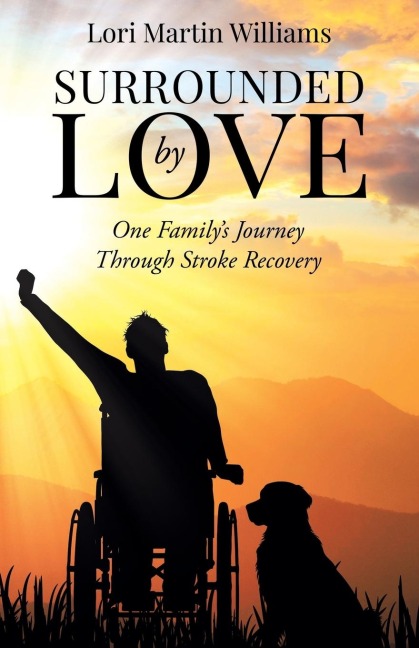 Surrounded by Love: One Familys Journey Through Stroke Recovery