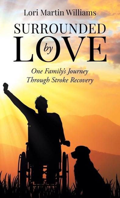 Surrounded by Love: One Familys Journey Through Stroke Recovery