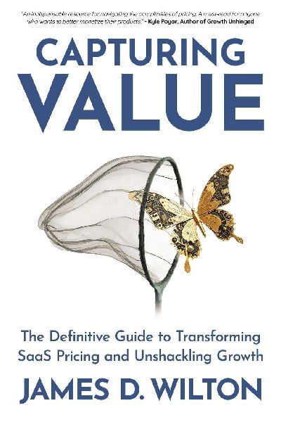 CAPTURING VALUE: The Definitive Guide to Transforming SaaS Pricing and Unshackling Growth