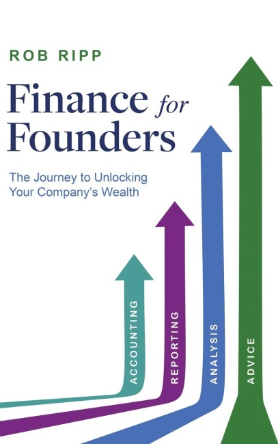 Finance for Founders: The Journey to Unlocking Your Companys Wealth