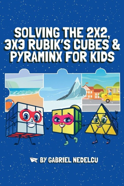Solving the 2x2, 3x3 Rubik's Cubes & Pyraminx for Kids (3 in 1): A Fun Guide for Kids to Conquer the 2x2, 3x3 Rubik's Cubes & Pyraminx