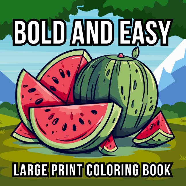 Bold and Easy Large Print Coloring Book: 51 Big and Simple Designs for Seniors, Beginners and Kids - Featuring Nature, Flowers, Animals, Still Life, Food and More!