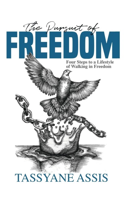 The Pursuit of Freedom: Four Steps to a Lifestyle of Walking in Freedom