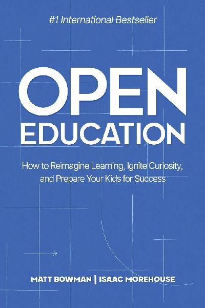Open Education: How to Reimagine Learning, Ignite Curiosity, and Prepare Your Kids for Success