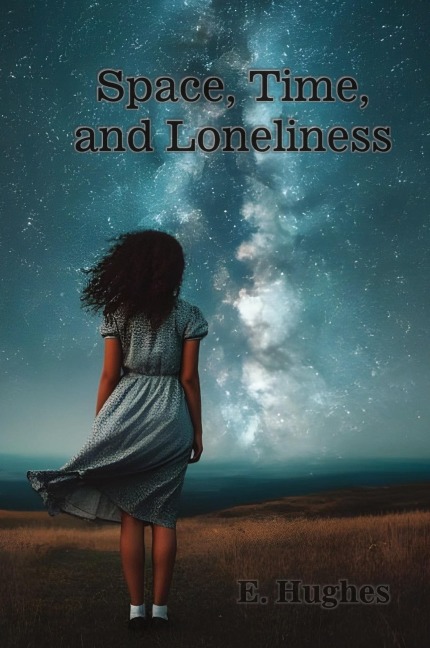 Space, Time, and Loneliness: (A poetry chapbook)