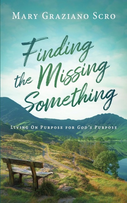 Finding the Missing Something: Living On Purpose for Gods Purpose