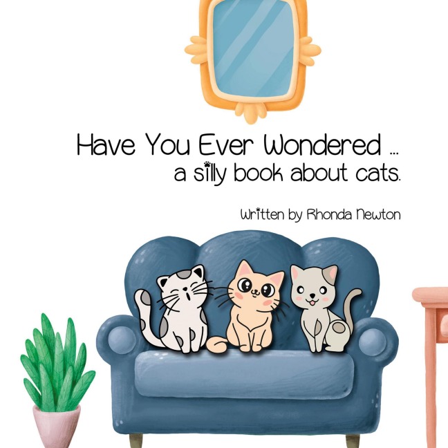 Have You Ever Wondered ... A Silly Book About Cats.