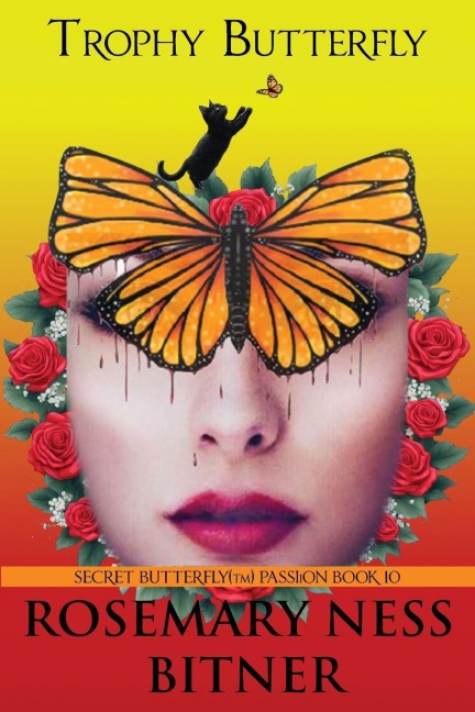 TROPHY BUTTERFLY: BOOK TEN OF ROSEMARYS THE SECRET BUTTERFLY SERIES(TM)