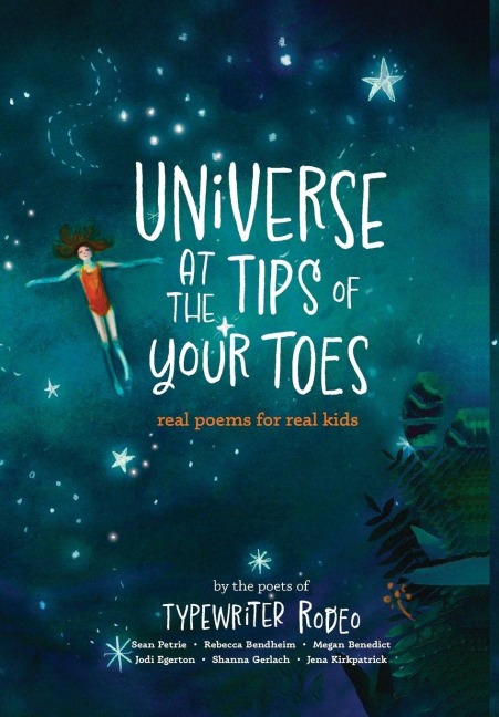 Universe at the Tips of Your Toes (library edition): real poems written for real kids