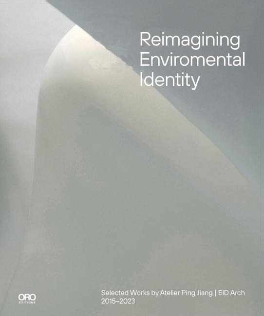Reimagining Environmental Identity: Selected Works by Atelier Ping Jiang Eid Arch 2015-2023