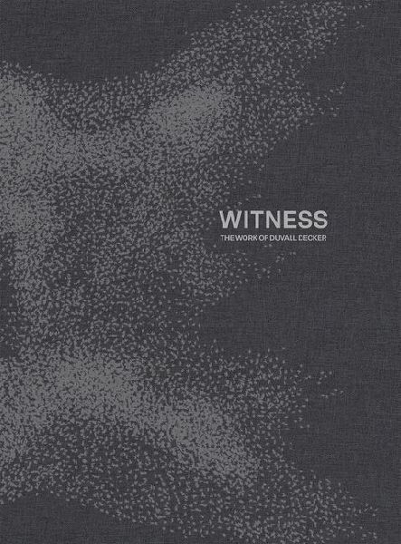 Witness: The Work of Duvall Decker