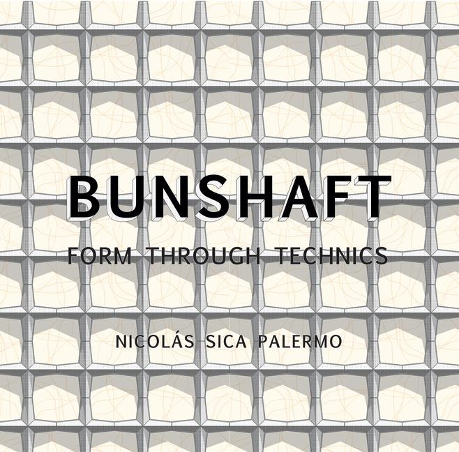 Gordon Bunshaft: Form Through Technics