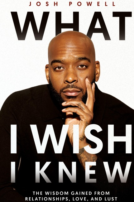 What I Wish I Knew: The Wisdom Gained From Relationships, Love, and Lust
