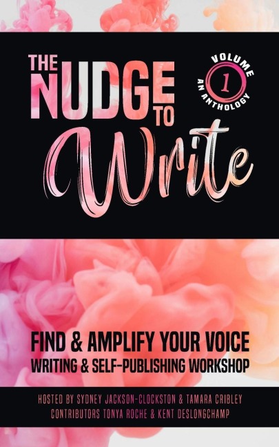 The Nudge to Write: Find & Amplify Your Voice Writing & Self-Publishing Workshop Volume 1