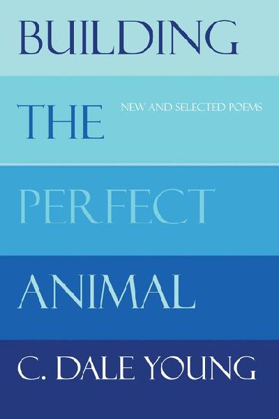 Building the Perfect Animal: New and Selected Poems