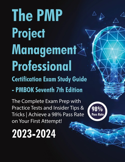The PMP Project Management Professional Certification Exam Study Guide PMBOK Seventh 7th Edition: The Complete Exam Prep With Practice Tests and Insider Tips & Tricks | Achieve a 98% Pass Rate on Your First Attempt