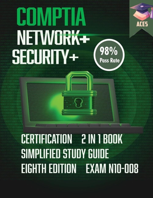 The CompTIA Network+ & Security+ Certification: 2 in 1 Book- Simplified Study Guide Eighth Edition (Exam N10-008) | The Complete Exam Prep with Practice Tests and Insider Tips & Tricks | Achieve a 98% Pass Rate on Your First Attempt!