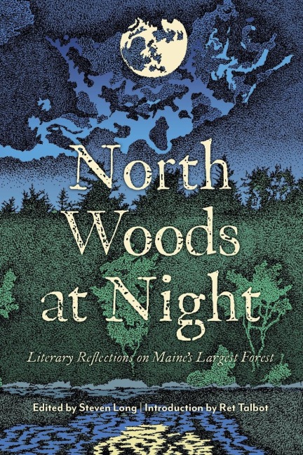 North Woods at Night: Literary Reflections on Maines Largest Forest