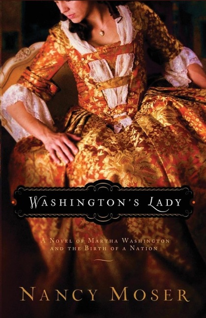 Washingtons Lady: A Novel of Martha Washington and the Birth of a Nation