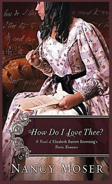 How Do I Love Thee?: A Novel of Elizabeth Barrett Brownings Poetic Romance