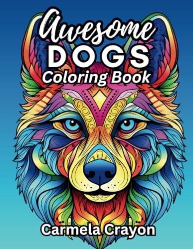 Awesome Dogs Coloring Book A Journey of Mindfulness with Stress and Anxiety Relief