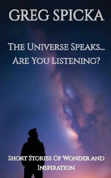 The Universe Speaks...Are You Listening?