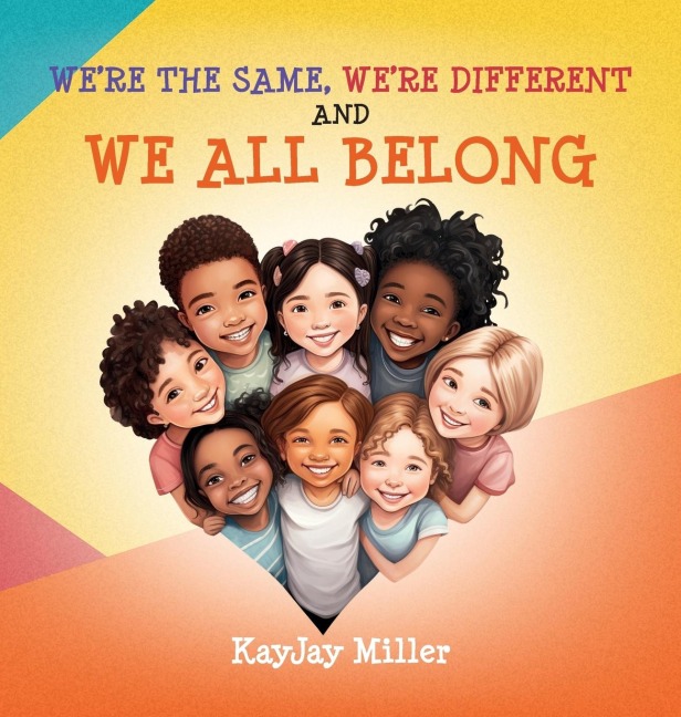 Were the Same, Were Different and We All Belong: A Childrens Diversity Book for Kids 3-5, 6-8 That Teaches Kindness, Acceptance & Empathy. Differences Are Only One Part of a Persons Unique Story: A Childrens Diversity Book For Kids 3-5, 6-8 That Teac