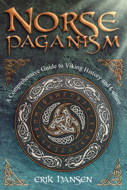 Norse Paganism: A Comprehensive Guide to Viking History and Culture - Gods, Rituals, Runes & Magic, Afterlife, and the Nine Realms of Norse Mythology
