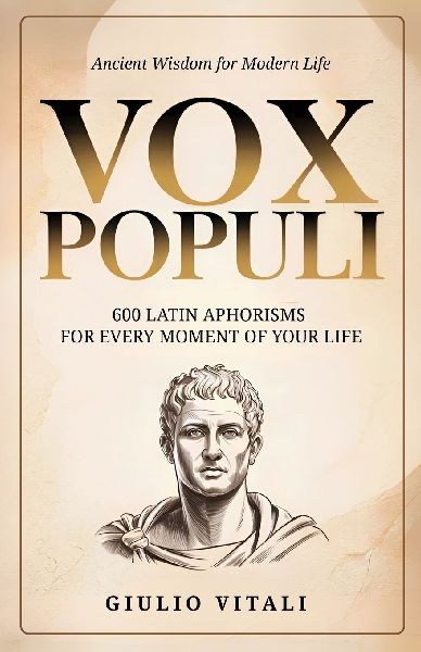 Vox Populi: 600 Latin Quotes and Phrases for Everyday Life and Personal Inspiration
