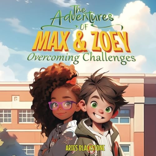 The Adventures of Max & Zoey Overcoming Challenges