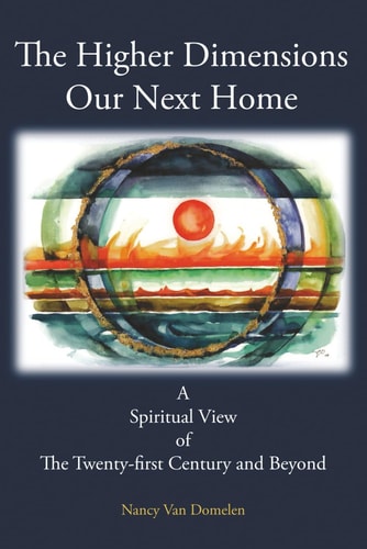 The Higher Dimensions Our Next Home A Spiritual View of the Twenty-First Century and Beyond