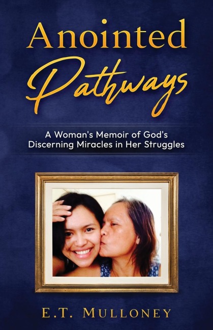 Anointed Pathways: A Womans Memoir of Gods Discerning Miracles in Her Struggles
