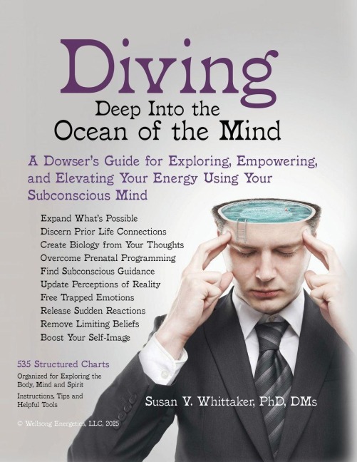 Diving Deep into the Ocean of the Mind: A Dowser's Guide for Exploring, Empowering and Elevating Your Energy Using Your Subconscious Mind