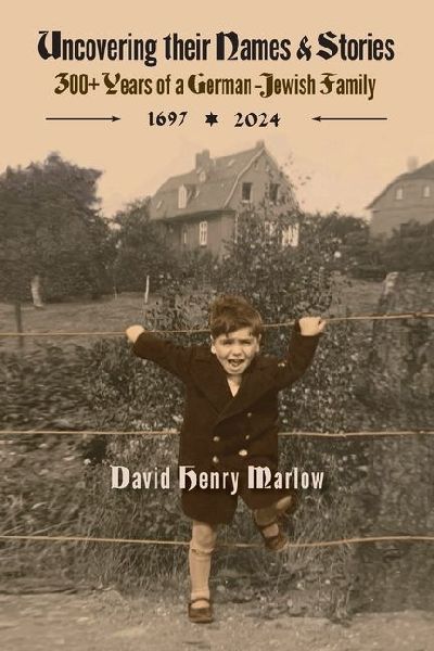 Uncovering their Names and Stories: 300+ years of a German-Jewish family 1697-2024