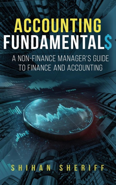 Accounting Fundamentals: A Non-Finance Managers Guide to Finance and Accounting