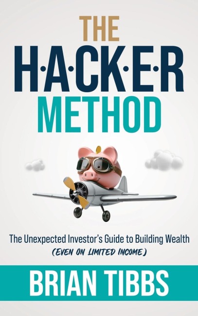 The HACKER Method: The Unexpected Investors Guide to Building Wealth (Even On Limited Income)