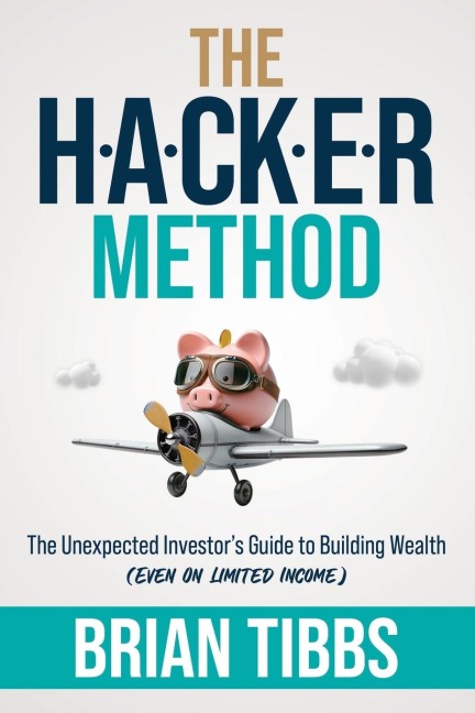 The HACKER Method: The Unexpected Investors Guide to Building Wealth (Even On Limited Income)